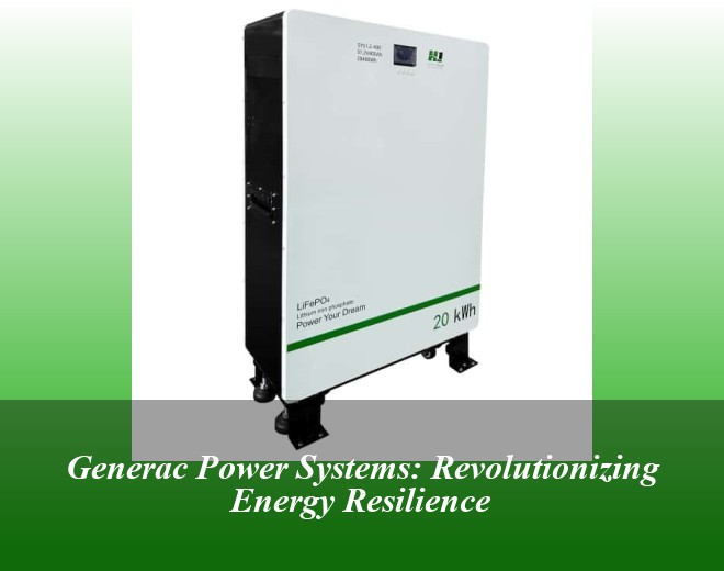 Generac Power Systems: Revolutionizing Energy Resilience